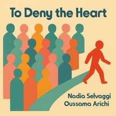 To Deny the Heart by Oussama Arichi & Nadia Selvaggi