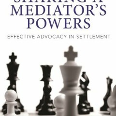 [GET] [EPUB KINDLE PDF EBOOK] Sharing a Mediator's Powers: Effective Advocacy in Settlement by  Dwig