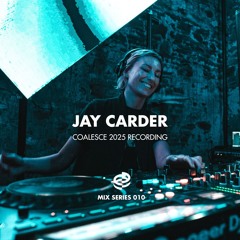 Jay Carder - Coalesce Mix Series 010
