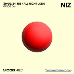 MOOG DJs: NIZ / ALL NIGHT LONG (29/02/24)