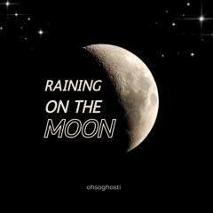 Raining On The Moon