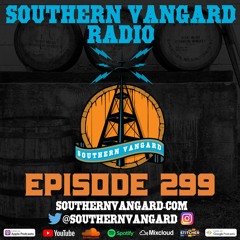 Episode 299 - Southern Vangard Radio