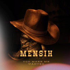 MENSIH - You Make Me Wanted