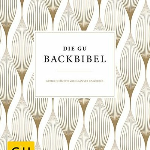 AudioEbooks Die GU-Backbibel: Göttliche Rezepte von klassisch bis modern (GU Grundkochbücher)