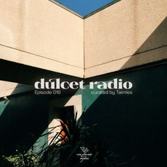 Dulcet Radio 016 w/ Taimles