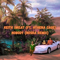 Keith Sweat (ft. Athena Cage) - Nobody (Nosha Remix)