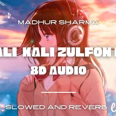 Kali Kali Zulfon Ke [slowed and reverb] + 8D Audio |By M.D(Harsx404)