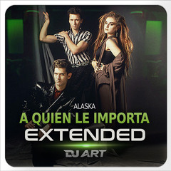Alaska - A Quien Le Importa (EXTENDED) - [DJ ART]
