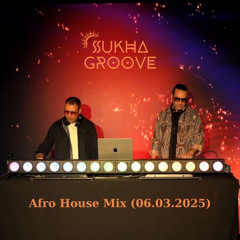 Sukha Groove - Afro House Mix (06.03.2025)