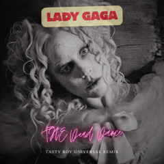 Lady Gaga - The Dead Dance (Tasty Boy Universal Remix)FREE DOWNLOAD