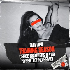 Dua Lipa - Training Season (Cence Brothers x YuB HYPERTECHNO Remix)