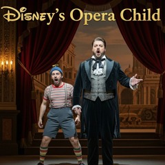 Disney's Opera Child {Disney's Biggest Musical Mess}