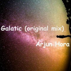 Galatic (Original Mix) - Arjun Hora (ROUGH MASTERTED)