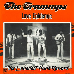 The Trammps - Love Epidemic (The Loneliest Hunk Rework)(Free Download)