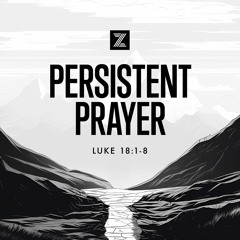 The Road to Jerusalem | Persistent Prayer, Luke 18:1-8 | Week 32