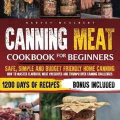 ❤PDF❤ Canning Meat Cookbook for Beginners: Safe, Simple and Budget Friendly Home