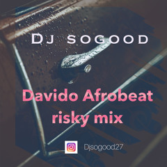 Davido Risky Afrobeat mix by DJ SOGOOD