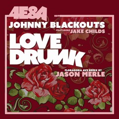 PREMIERE: Johnny Blackouts Ft. Jake Childs - Love Drunk (Jason Merle Remix)