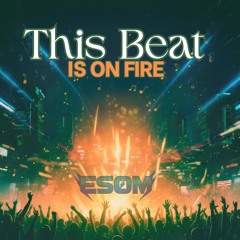 THIS BEAT IS ON FIRE