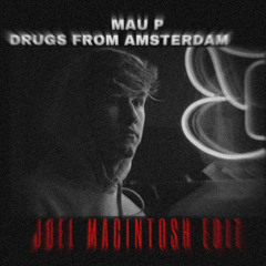 Mau P - Drugs From Amsterdam (Joel Macintosh Remix) [Free Download]