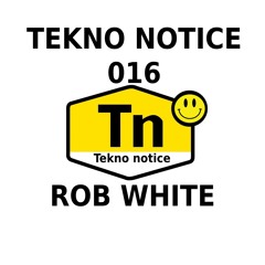 TEKNO NOTICE 016- ROB WHITE