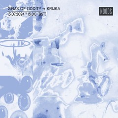 NOODS Radio – Gems Of Oddity w/ Krijka