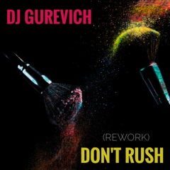 Don't Rush (Dj Gurevich Rework)FULL VERSION in LINK