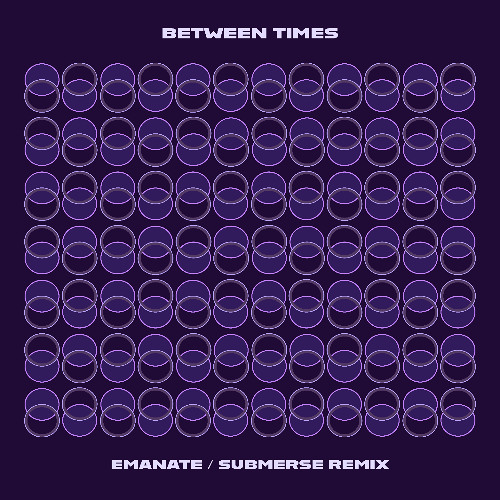 Between Times - Emanate (Submerse Remix)