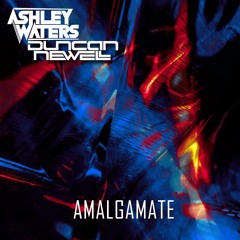 Ashley Waters & Duncan Newell - Amalgamate (Extended Mix)