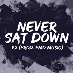 Never Sat Down V2 [Prod. PMO Music]