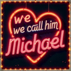 We Call Him Michael