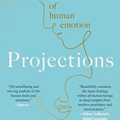 [VIEW] [PDF EBOOK EPUB KINDLE] Projections: The New Science of Human Emotion by  Karl Deisseroth �