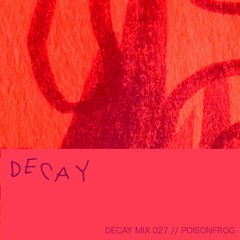 DECAY MIX 027 - Poisonfrog
