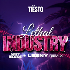Tiesto - Lethal Industry ( Mattrecords & LE$NY Remix )