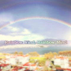 Rainbow Wind, Rainbow Mind