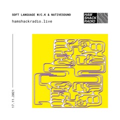 Soft Language w/C.K & Nativesound 17.11.2021 @ Hamshack Radio