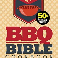 VIEW KINDLE PDF EBOOK EPUB BBQ Bible Cookbook: Over 50 Barbecue Recipes for Every Meathead & Grill L