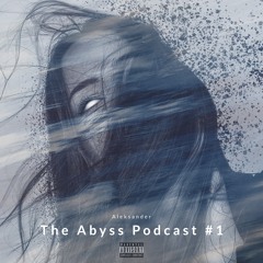 The Abyss Podcast #1