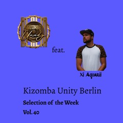 Kizomba Unity Berlin ft. Xi Aquarii - Selection of the Week Vol. 40