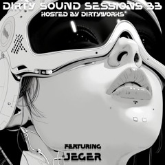 Dirty Sound Sessions featuring jéger (Session 33)