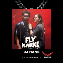 Fly Karke Desi Mix - DJ Hans Sabba