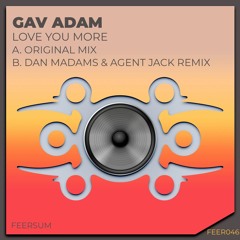 Gavin Adam - Luv U More (Dan Madams & Agent Jack Remix)(Feersum)