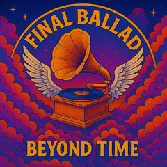 Beyond Time Voyage I Final Ballad (House Mix)