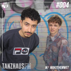 Tanzhaus FM #004 - makethemwet