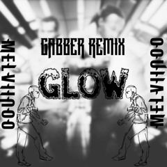 GLOW (GABBER) REMIX / MELVIINOO ft. MADCON