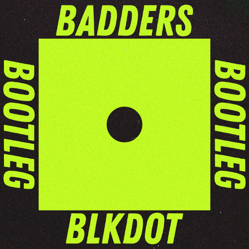 BADDERS (BLKDOT Bootleg) [FREE DOWNLOAD]