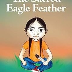 VIEW KINDLE 📔 Siha Tooskin Knows the Sacred Eagle Feather by Charlene Bearhead,Wilso