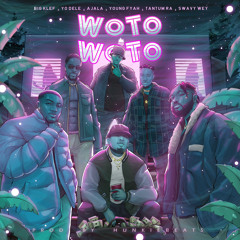 WOTO WOTO - Big Klef x YoDele x Ajala x Young Fyah x Tantum Ra x Swavy Wey