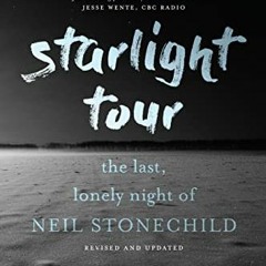 Read PDF 💚 Starlight Tour: The Last, Lonely Night of Neil Stonechild by  Susanne Reb