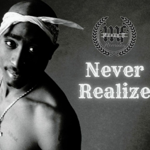 2Pac - Never Realize Ft. George Clinton (Nozzy-E Remix) (Prod By Tune Seeker)